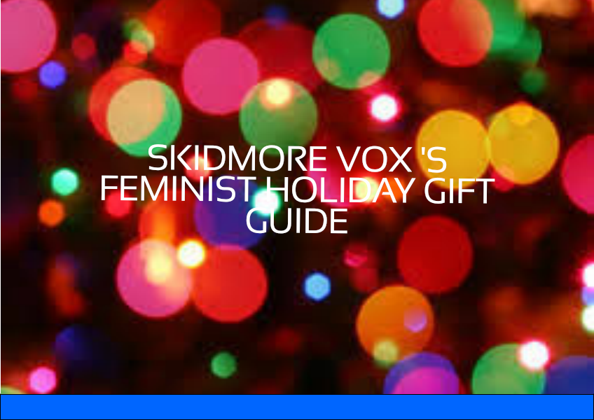 Skidmore Vox's Feminist Holiday Gift Guide Dec 2014