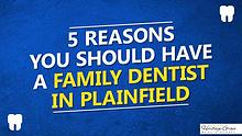 5 Reasons You Should Have A Family 5 Reasons YouDentist In Plainfield