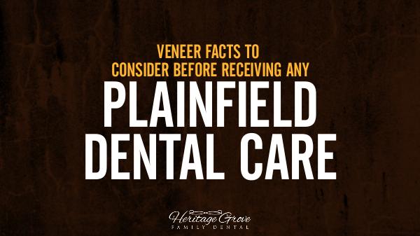 Plainfield Dental Care Veneer Facts To Consider