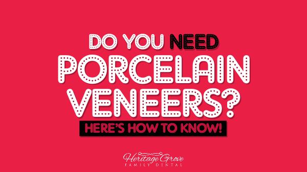 Porcelain Veneers Plainfield il Do You Need Porcelain Veneers? Here’s How To Know!