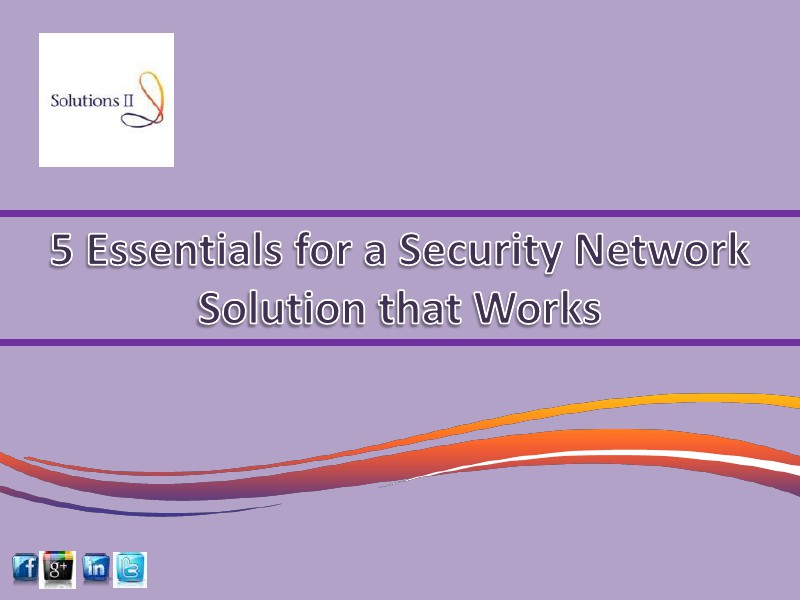 5 Essentials for a Security Network Solution that Works Dec. 2014