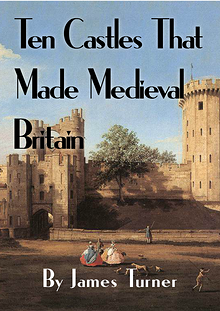 Ten Castles that Made Medieval Britain