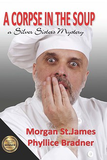 EXCERPTS FROM the SILVER SISTERS MYSTERY "A CORPSE IN THE SOUP"
