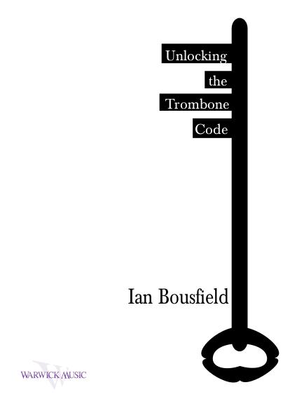 Ian Bousfield: Unlocking the Trombone Code Ian Bousfield