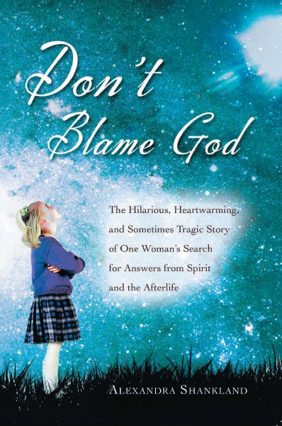 Don't Blame God by Alexandra Shankland by Alexandra Shankland