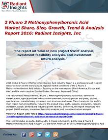 2 Fluoro 3 Methoxyphenylboronic Acid Market Share, Size, Growth 2016
