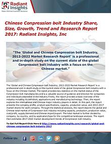 Chinese Conpression Bolt Industry Share, Size, Growth, Trend 2017