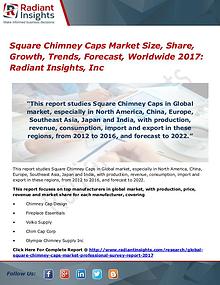Square Chimney Caps Market Size, Share, Growth, Trends, Forecast 2017