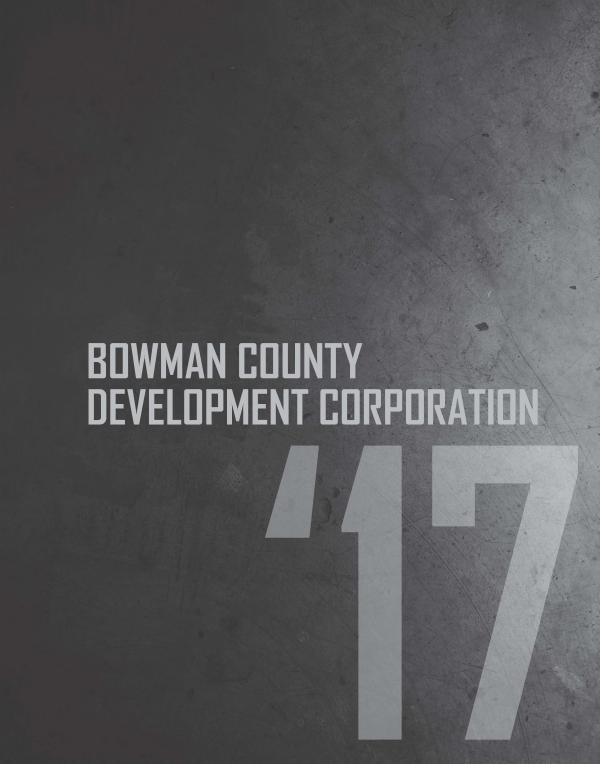 2017 Annual Report Bowman County Development Corporation 1