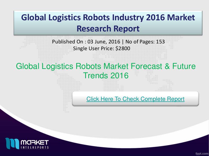 Global Logistics Robots Market Opportunities & Trends 2016 Global Logistics Robots