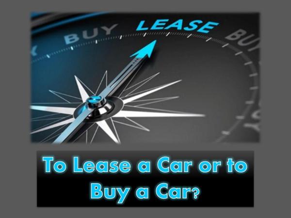 To lease a car or to buy a car? To lease a car or to buy a car?