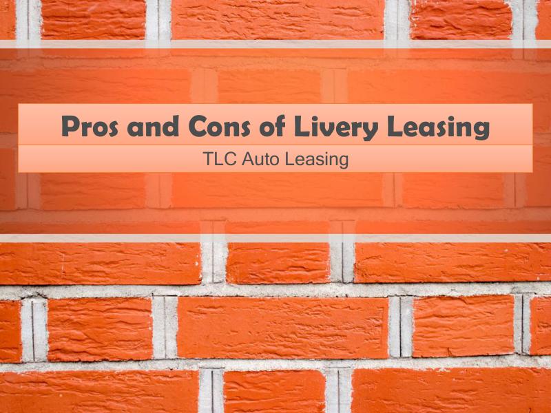Pros and Cons of Livery Leasing Pros and Cons of Livery Leasing