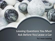 Leasing Questions You Must Ask Before You Lease a Car