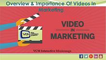 Overview & Importance Of Videos In Marketing : VCM Interactive