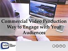 Commercial Video Production - Way to Engage with Your Audiences
