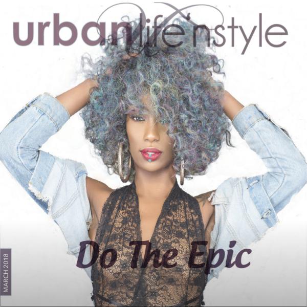 URBAN LIFE 'N STYLE MARCH 2018 | DO THE EPIC