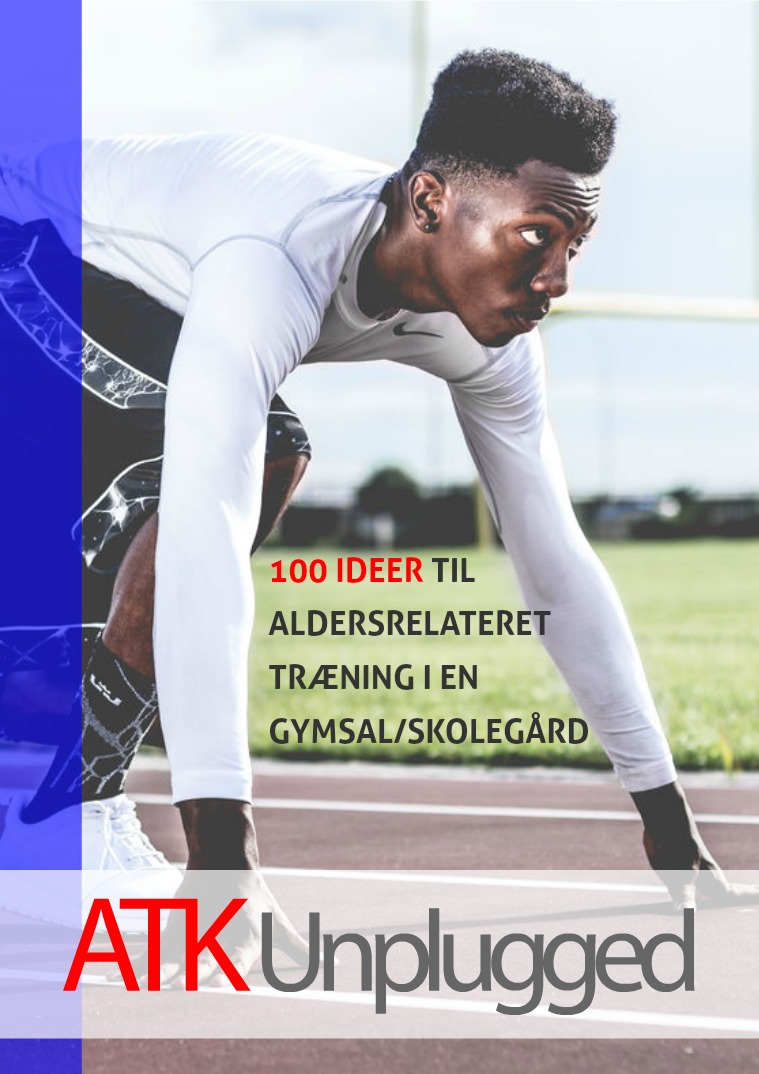 ATK Unplugged - 100 ideer til aldersrelateret træning i gymnastiksal Få ideer til at undervise i ATK på få kvadratmeter