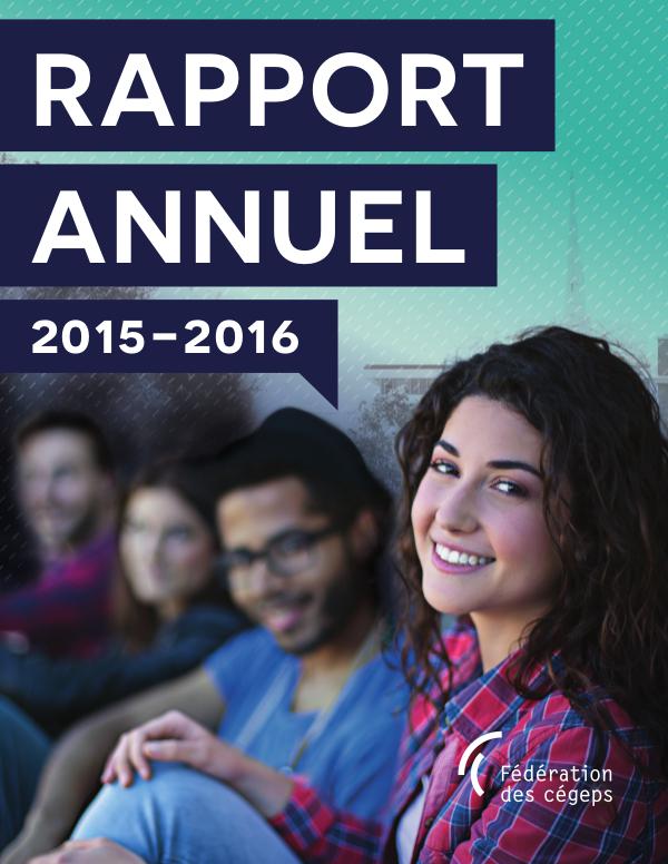 Rapport annuel de la Fédération des cégeps Fédération des cégeps - Rapport annuel 2015-2016