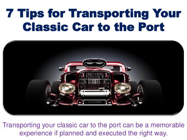 7 Tips for Transporting Your Classic Car to the Port 7 Tips for Transporting Your Classic Car to the Po