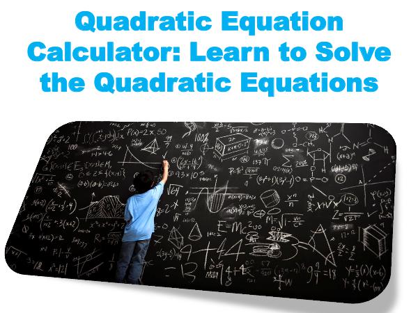 Quadratic Equation Calculator: Learn to Solve the Quadratic Equations 1