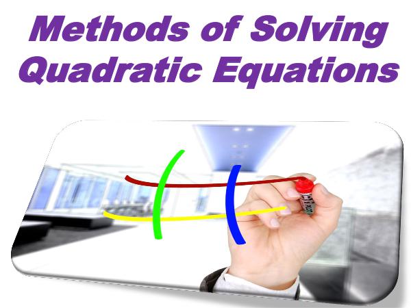 Methods of Solving Quadratic Equations 1