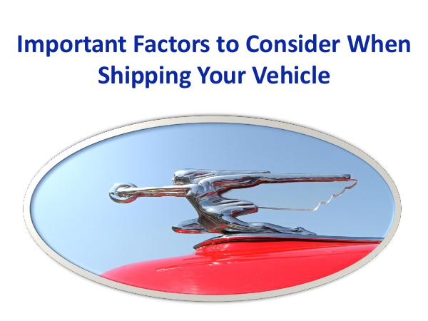 Important Factors to Consider When Shipping Your Vehicle Important Factors to Consider When Shipping Your V
