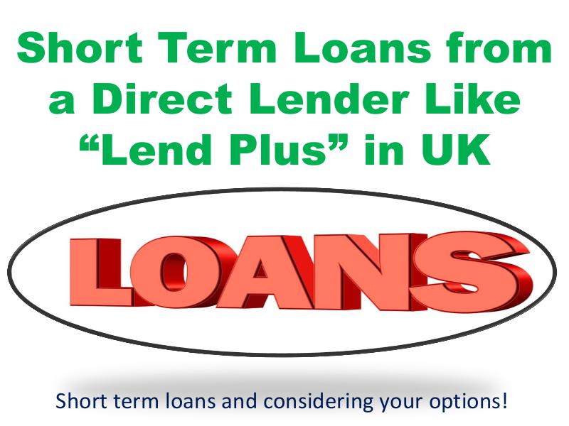 Short Term Loans from a Direct Lender Like Lend Plus in UK 1
