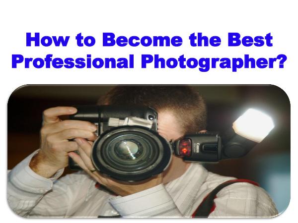 How to Become the Best Professional Photographer? 1
