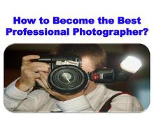 How to Become the Best Professional Photographer?