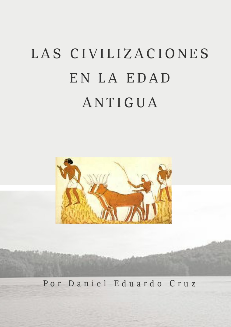 Las Civilizaciones en la Edad Antigua Lunadeamigos30: Daniel Cruz Meneses