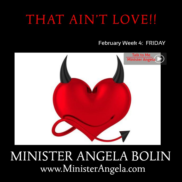 That AIN'T Love!  MONDAY FRIDAY