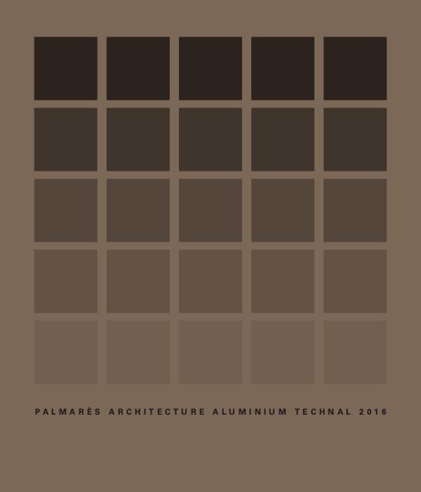 Palmarès Architecture Aluminium Technal 2015/2014/2013 (FRA-ESP) PALMARÈS ARCHITECTURE ALUMINIUM TECHNAL 2016