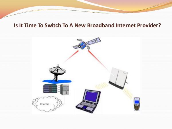 Is It Time To Switch To A New Broadband Internet Provider? Is It Time To Switch To A New Broadband Internet P