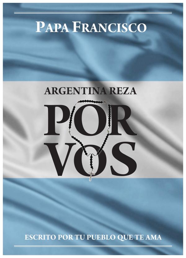 Argentina Reza Por Vos Papa Francisco-Argentina Reza Por Vos