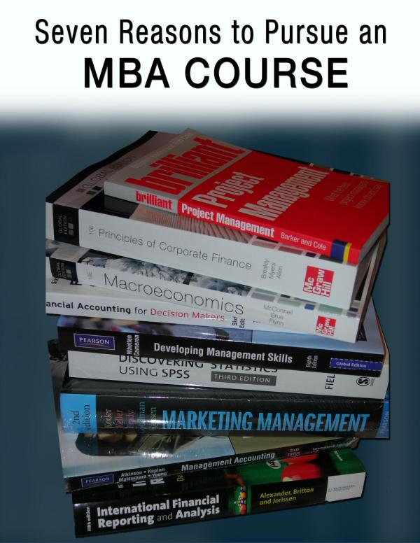 Seven Reasons to Pursue an MBA Course Seven Reasons to Pursue an MBA Course