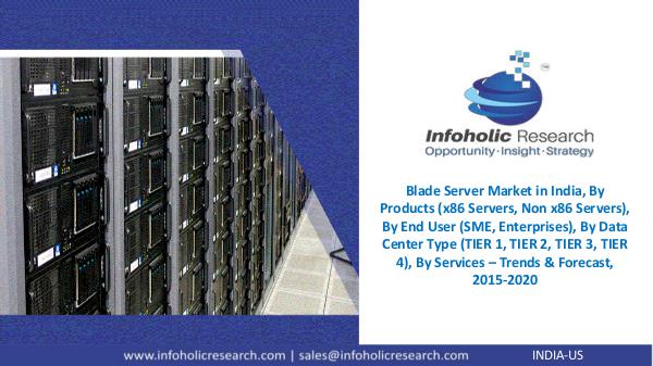 Blade Server Market in India – Trends & Forecast, 2015-2020 Blade Server Market in India – Trends&Forecasts
