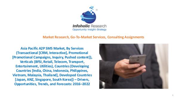 Asia Pacific A2P SMS Market – Trends and Forecasts 2016-2022 Asia Pacific A2P SMS Market 2016-2022