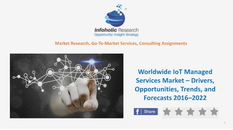 Worldwide IoT Managed Services Market – Trends & Forecasts 2016-2022 Worldwide IoT Managed Services Market