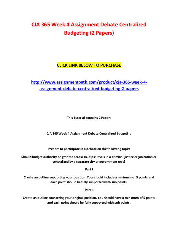 CJA 365 Week 4 Assignment Debate Centralized Budgeting (2 Papers) CJA 365 Week 4 Assignment Debate Centralized Budge