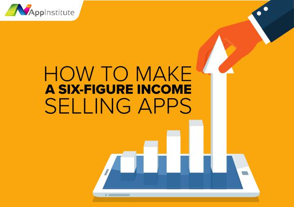 How to Make a Six-Figure Salary Selling Apps How to Make Money Selling Apps