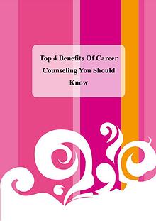Top 4 Benefits Of Career Counseling You Should Know