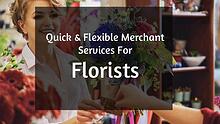 Quick & Flexible Merchant Services For  Florists