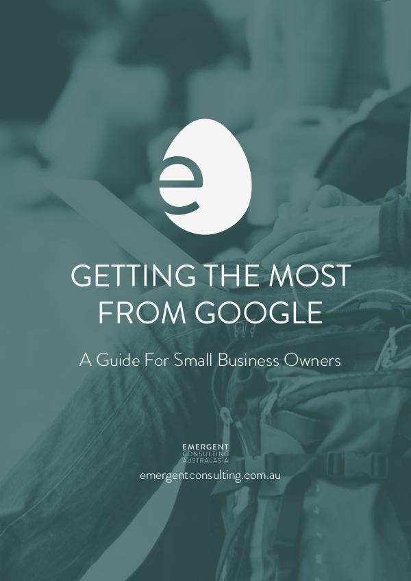 Getting The Most From Google - A Guide For Small Business Owners Getting The Most From Google