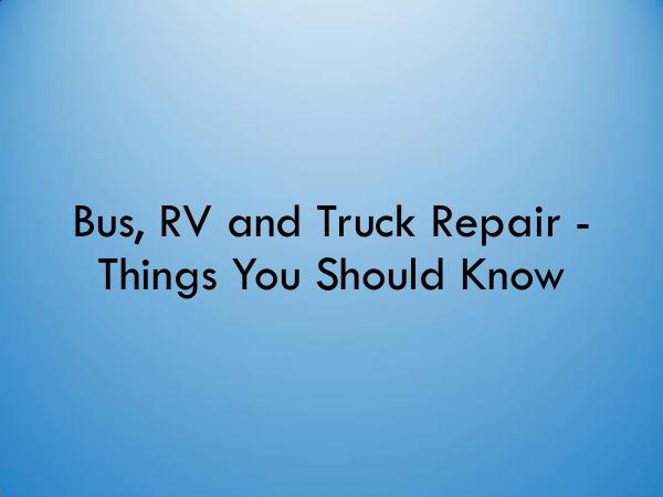 Bus, RV and Truck Repair - Things You Should Know