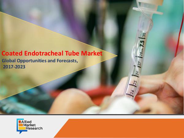 Coated Endotracheal Tube Market to Reach $2,518 Mn by 2023 coated endotracheal tubes market