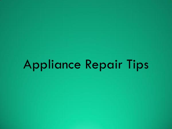 Appliance A to Z Appliance Repair Tips