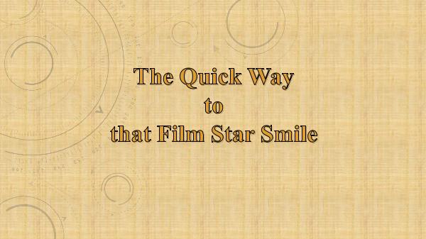 The Quick Way to that Film Star Smile