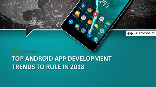 TOP ANDROID APP DEVELOPMENT TRENDS TO RULE IN 2018