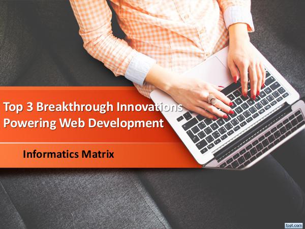Informatics matrix Top 3 Breakthrough Innovations Powering Web Develo