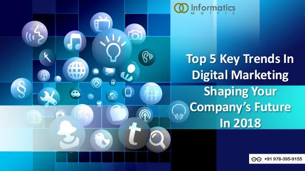 Top 5 Key Trends In Digital Marketing Shaping Your